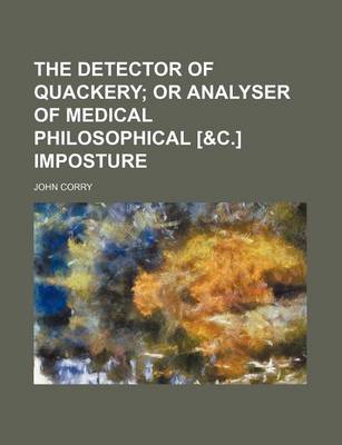 Book cover for The Detector of Quackery; Or Analyser of Medical Philosophical [&C.] Imposture