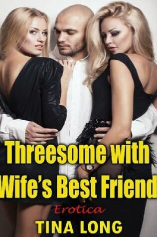Cover of Threesome With Wife's Best Friend: Erotica