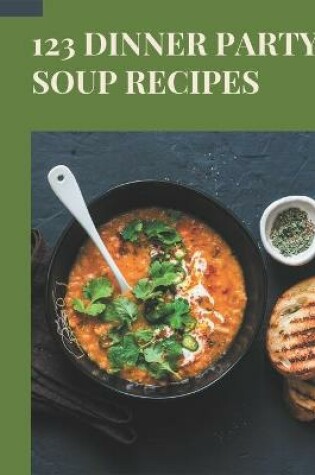 Cover of 123 Dinner Party Soup Recipes