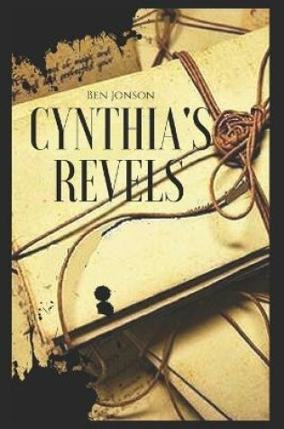 Cover of CYNTHIA'S REVELS; OR, THE FOUNTAIN OF SELF-LOVE Annotated Historical Biographical Fiction