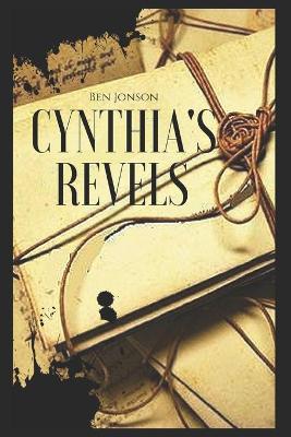 Book cover for CYNTHIA'S REVELS; OR, THE FOUNTAIN OF SELF-LOVE Annotated Historical Biographical Fiction