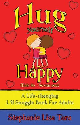 Book cover for Hug Yourself Happy (Kids do - So can you, A Life-changing L'il Snuggle Book For Adults)