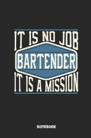 Cover of Bartender Notebook - It Is No Job, It Is a Mission