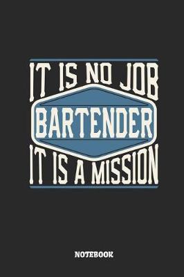 Book cover for Bartender Notebook - It Is No Job, It Is a Mission
