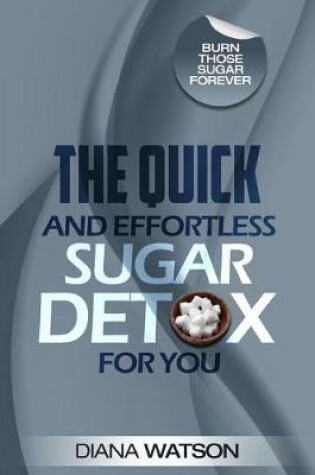 Cover of The Quick and Effortless Sugar Detox for You