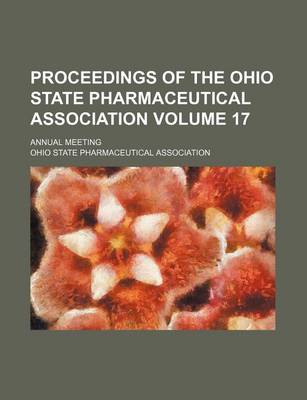 Book cover for Proceedings of the Ohio State Pharmaceutical Association Volume 17; Annual Meeting