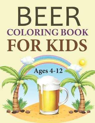 Book cover for Beer Coloring Book For Kids Ages 4-12