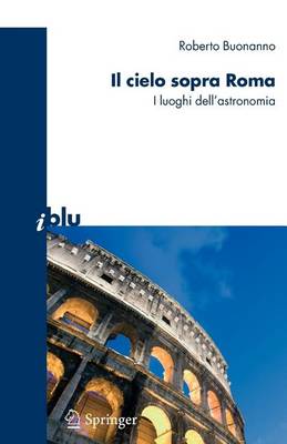 Book cover for Il Cielo Sopra a Roma: I Luoghi Dell'astronomia