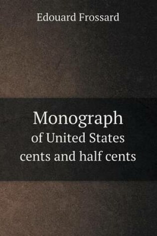 Cover of Monograph of United States Cents and Half Cents