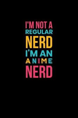 Book cover for I'm Not A Regular Nerd I'm An Anime Nerd