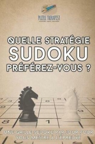 Cover of Quelle strategie Sudoku preferez-vous ? Une grille Sudoku par jour pour vous mettre a l'epreuve