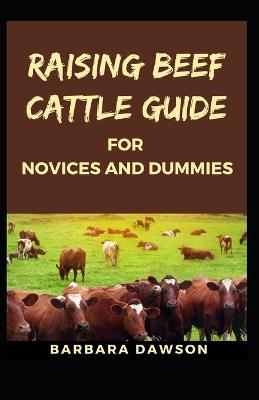 Book cover for Raising Beef Cattle Guide for Novices and Dummies