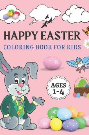 Cover of Happy Easter Coloring Book For Kids Ages 1-4