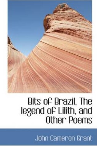 Cover of Bits of Brazil, the Legend of Lilith, and Other Poems