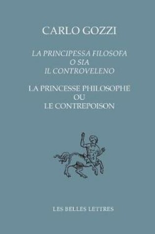 Cover of La Principessa Filosofa O Sia Il Controveleno / La Princesse Philosophe Ou Le Contrepoison