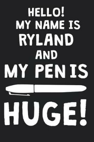 Cover of Hello! My Name Is RYLAND And My Pen Is Huge!