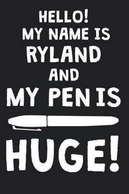 Book cover for Hello! My Name Is RYLAND And My Pen Is Huge!