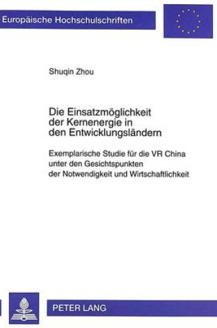 Cover of Die Einsatzmoeglichkeit Der Kernenergie in Den Entwicklungslaendern
