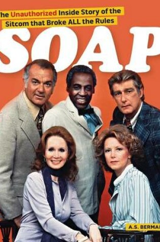 Cover of Soap! the Inside Story of the Sitcom That Broke All the Rules