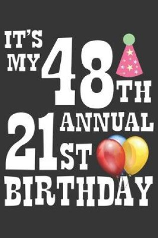 Cover of Its My 48th Annual 21st Birthday Notebook