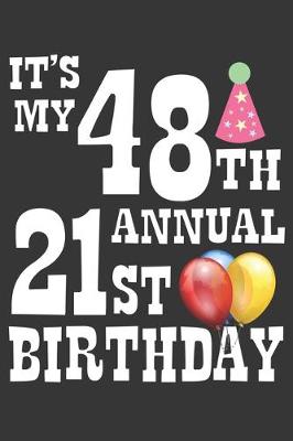 Book cover for Its My 48th Annual 21st Birthday Notebook