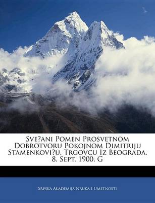 Book cover for Sveani Pomen Prosvetnom Dobrotvoru Pokojnom Dimitriju Stamenkoviu, Trgovcu Iz Beograda, 8. Sept. 1900. G