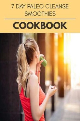 Cover of 7 Day Paleo Cleanse Smoothies Cookbook