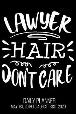 Cover of Lawyer Hair Don't Care Daily Planner May 1st, 2019 to August 31st, 2020