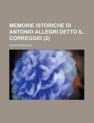Book cover for Memorie Istoriche Di Antonio Allegri Detto Il Correggio (2)