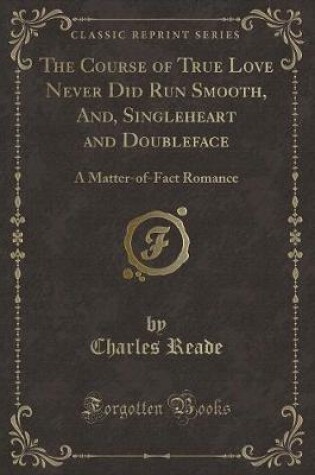 Cover of The Course of True Love Never Did Run Smooth, And, Singleheart and Doubleface