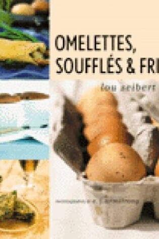 Cover of Omelettes, Souffles and Frittatas