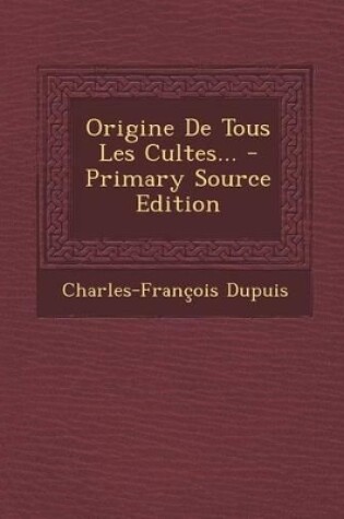 Cover of Origine De Tous Les Cultes...