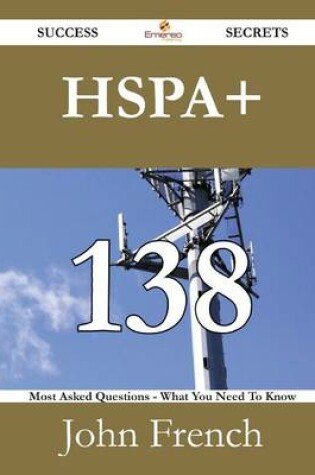 Cover of Hspa+ 138 Success Secrets - 138 Most Asked Questions on Hspa+ - What You Need to Know