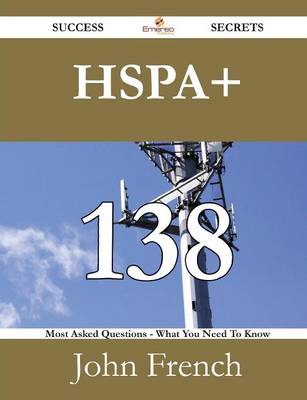 Book cover for Hspa+ 138 Success Secrets - 138 Most Asked Questions on Hspa+ - What You Need to Know