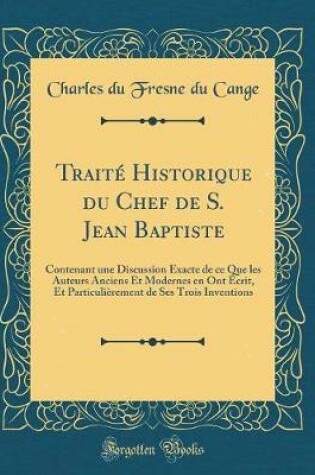 Cover of Traité Historique Du Chef de S. Jean Baptiste