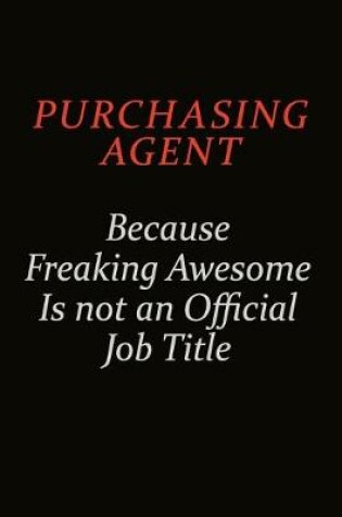 Cover of Purchasing agent Because Freaking Awesome Is Not An Official Job Title