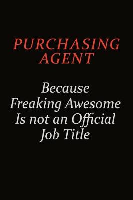 Book cover for Purchasing agent Because Freaking Awesome Is Not An Official Job Title