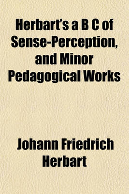 Book cover for Herbart's A B s of Sense-Perception, and Minor Pedagogical Works