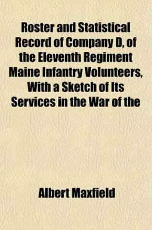 Cover of Roster and Statistical Record of Company D, of the Eleventh Regiment Maine Infantry Volunteers, with a Sketch of Its Services in the War of the