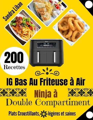 Book cover for 200 Recettes IG Bas Au Friteuse à Air Ninja à Double Compartiment