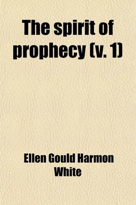 Book cover for The Spirit of Prophecy (Volume 1); The Great Controversy Between Christ and His Angels and Satan and His Angels