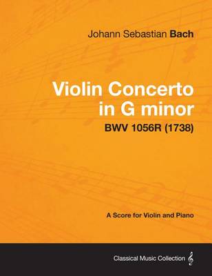Book cover for Violin Concerto in G Minor - A Score for Violin and Piano Bwv 1056r (1738)