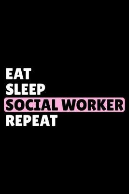 Book cover for Eat Sleep Social Worker Repeat