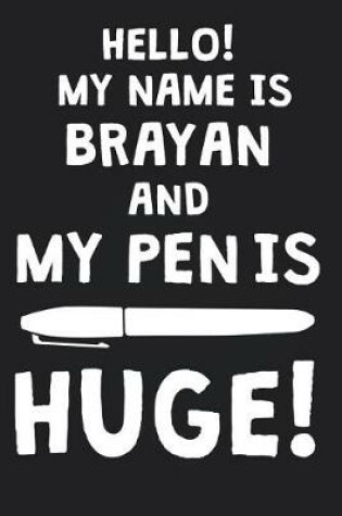 Cover of Hello! My Name Is BRAYAN And My Pen Is Huge!