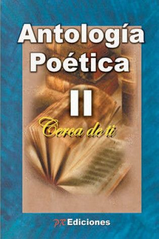 Cover of Antologia Poetica Cerca de Ti II