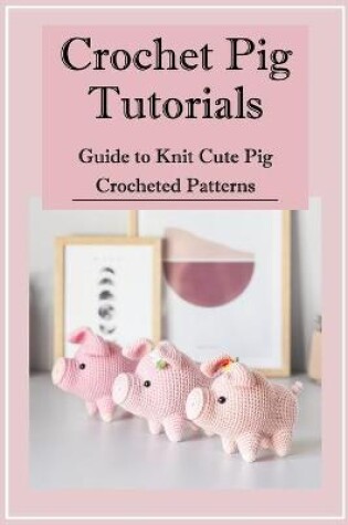 Cover of Crochet Pig Tutorials