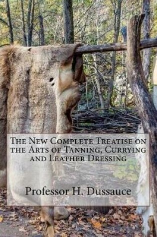 Cover of The New Complete Treatise on the Arts of Tanning, Currying and Leather Dressing