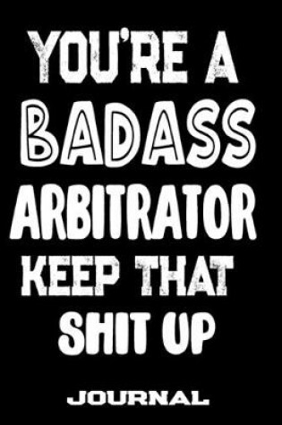 Cover of You're A Badass Arbitrator Keep That Shit Up