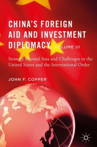 Cover of China’s Foreign Aid and Investment Diplomacy, Volume III