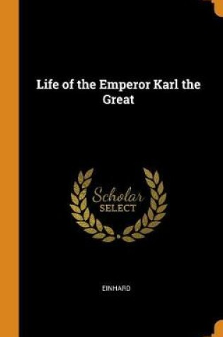 Cover of Life of the Emperor Karl the Great